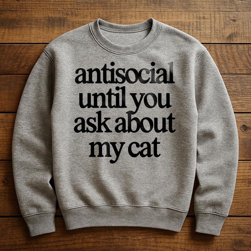 Antisocial? Ask My Cat - Sweatshirt