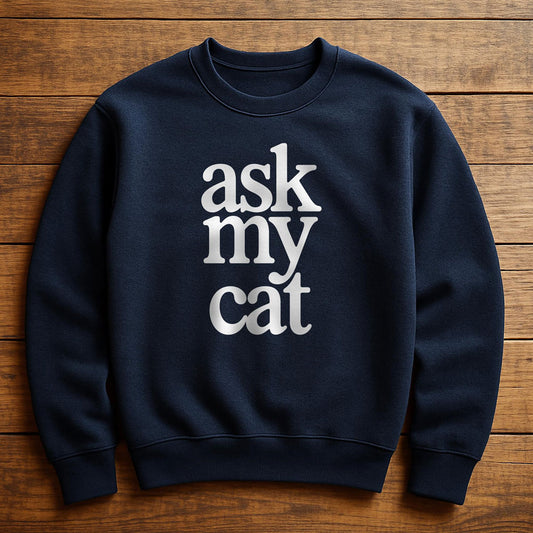 Ask My Cat - Sweatshirt