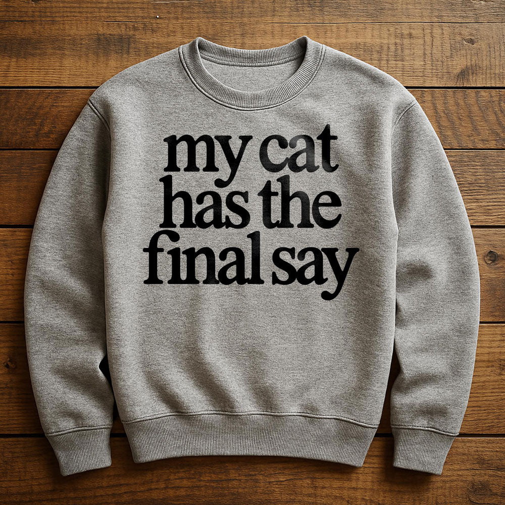 My Cat Has The Final Say - Sweatshirt