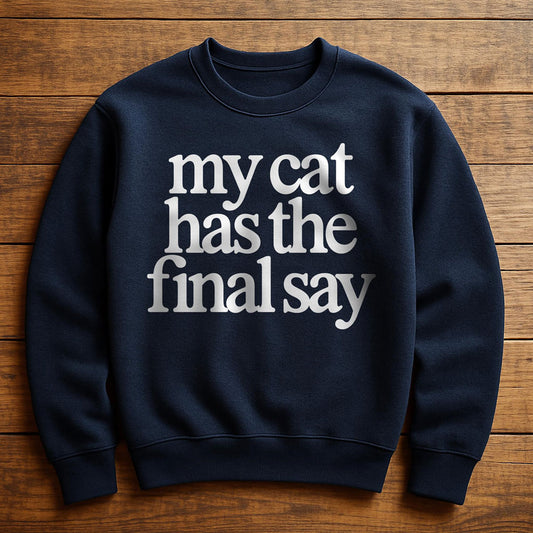 My Cat Has The Final Say - Sweatshirt