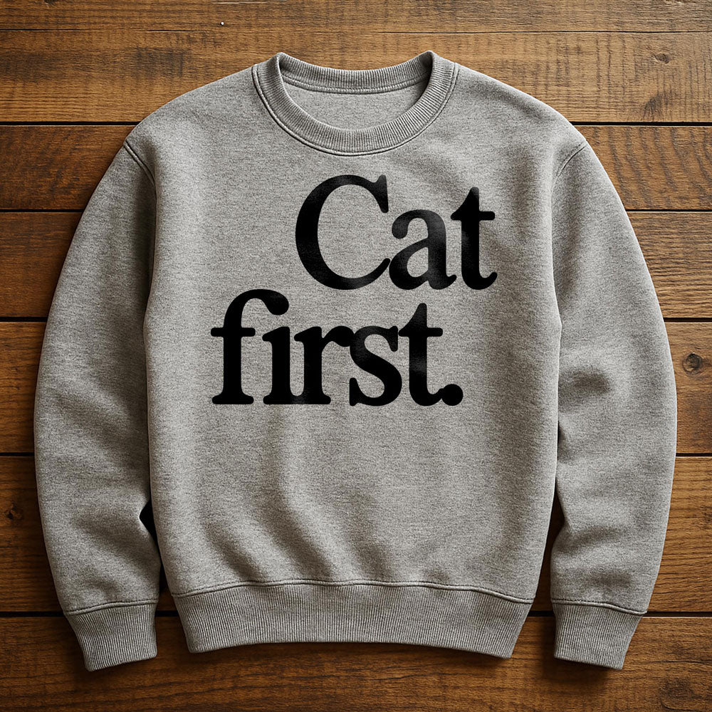 Cat First Everything Else Second - Sweatshirt