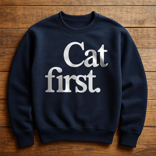 Cat First Everything Else Second - Sweatshirt