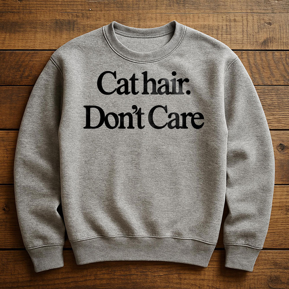 Cat Hair Don't Care - Sweatshirt