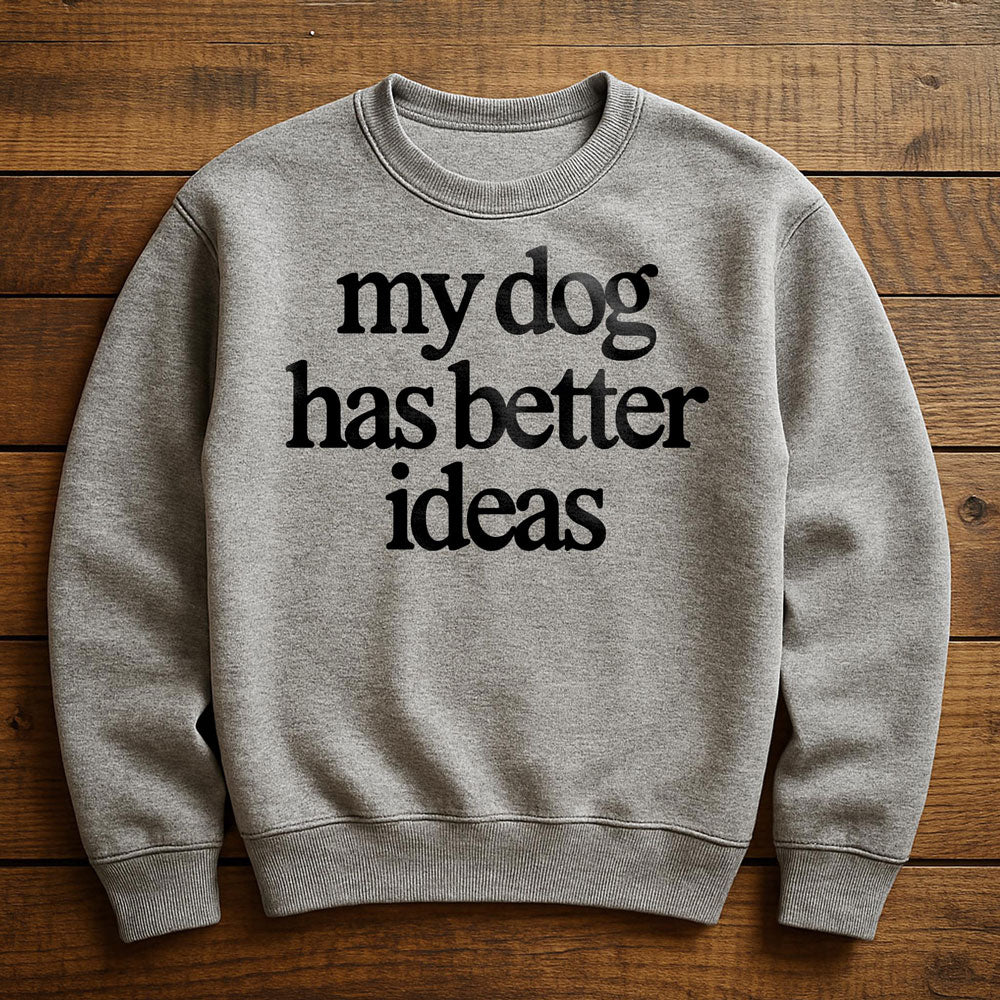 Getting A Dog Was My Best Idea - Sweatshirt