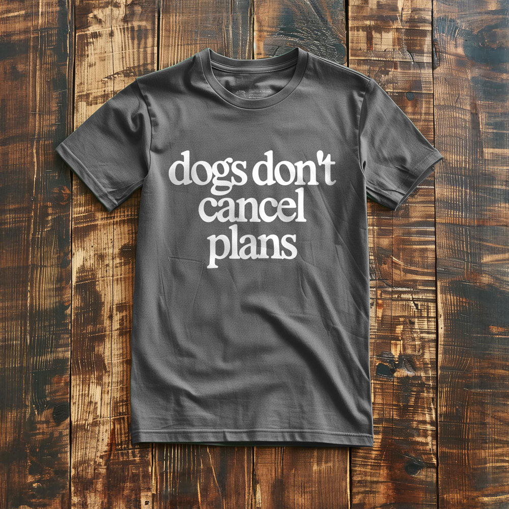 Dogs Don't Cancel Plans - T-Shirt - Asphalt