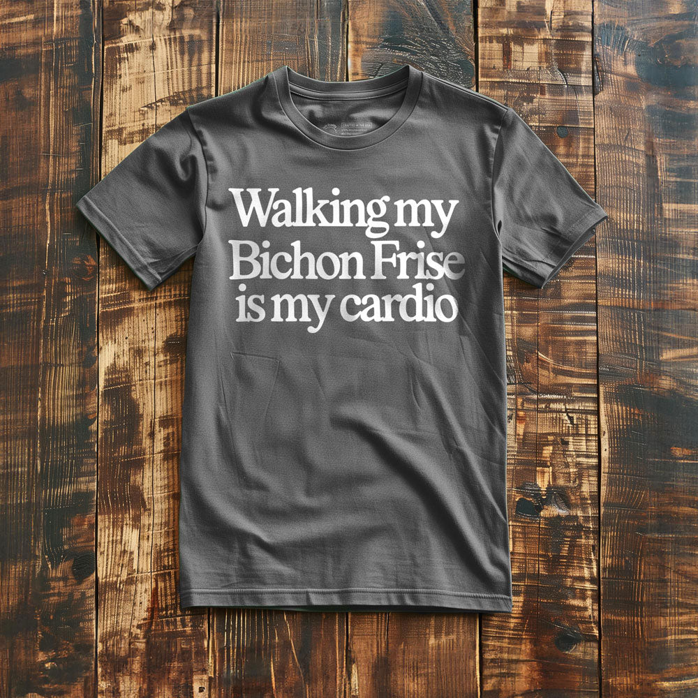 Walking My Bichon Is My Cardio - T-Shirt
