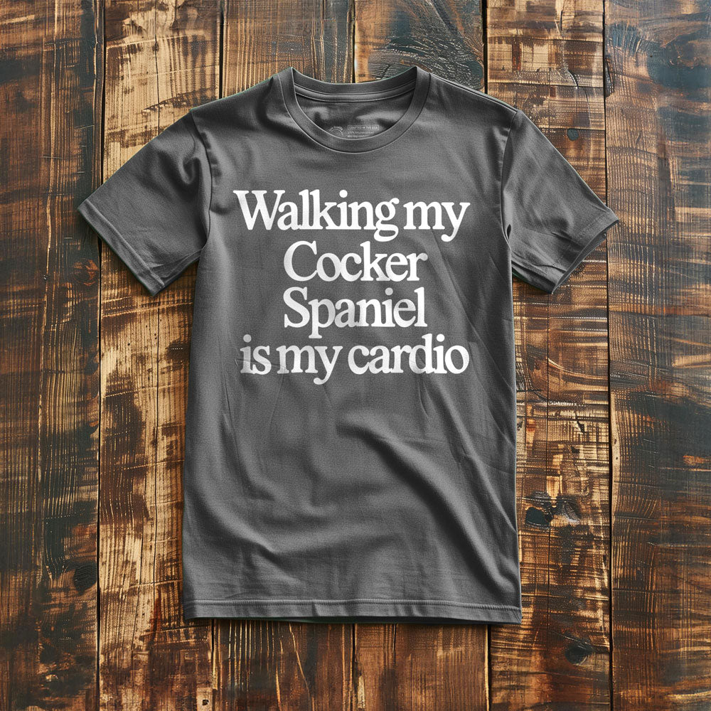 Walking My Cocker Spaniel Is My Cardio - T-Shirt