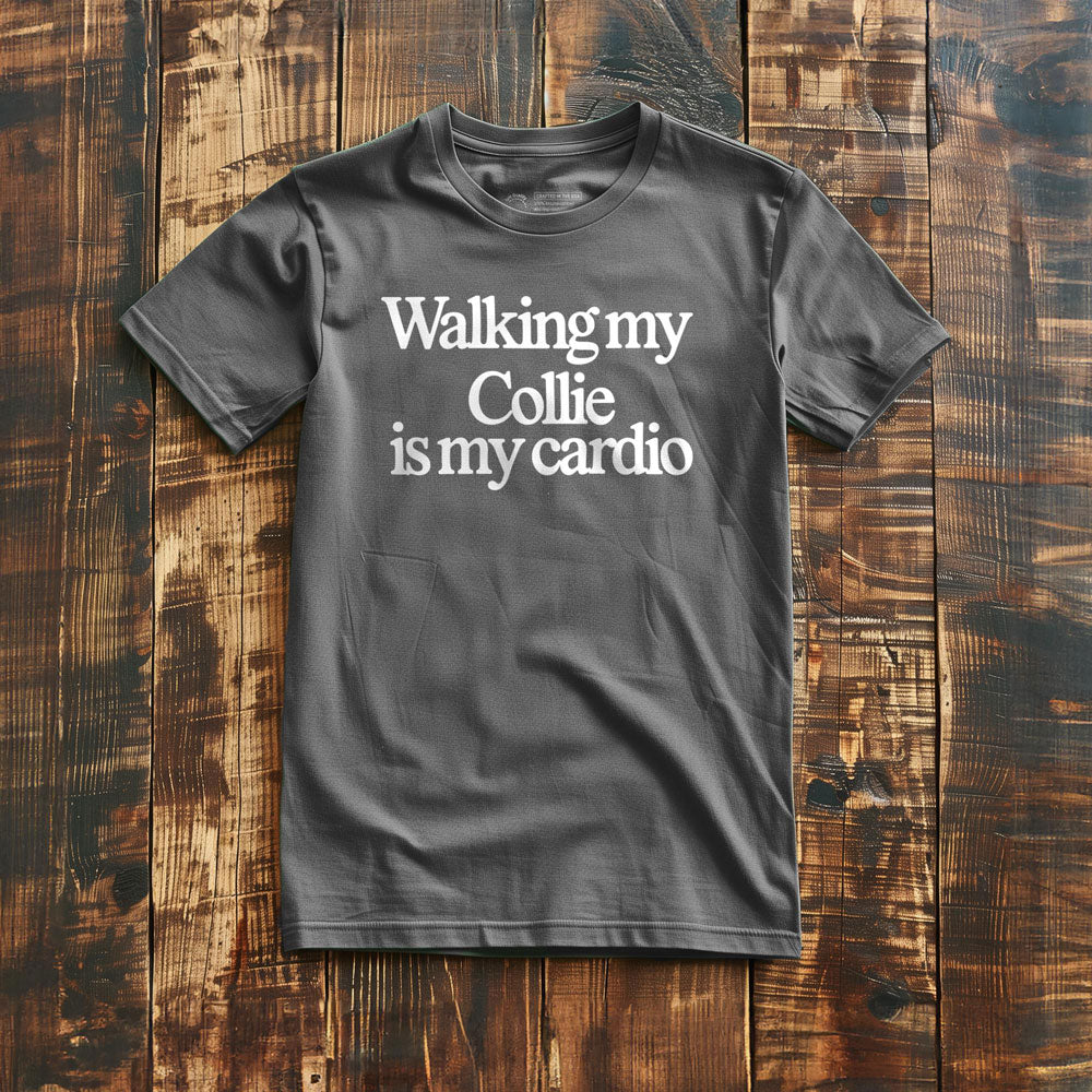 Walking My Collie Is My Cardio - T-Shirt