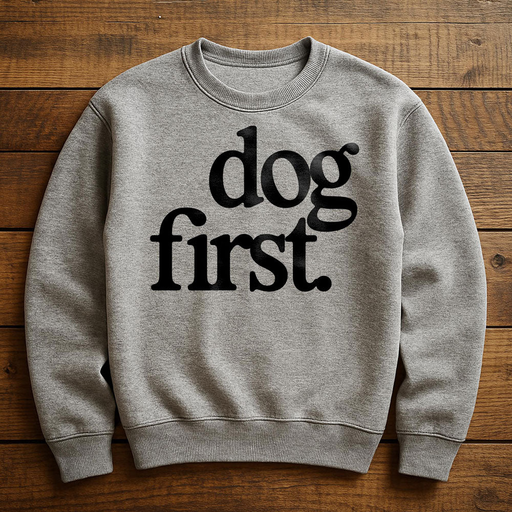 Dog First Everything Else Second - Sweatshirt