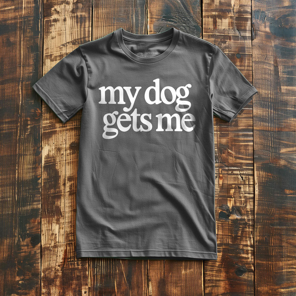 My Dog Gets Me - T-Shirt - Asphalt