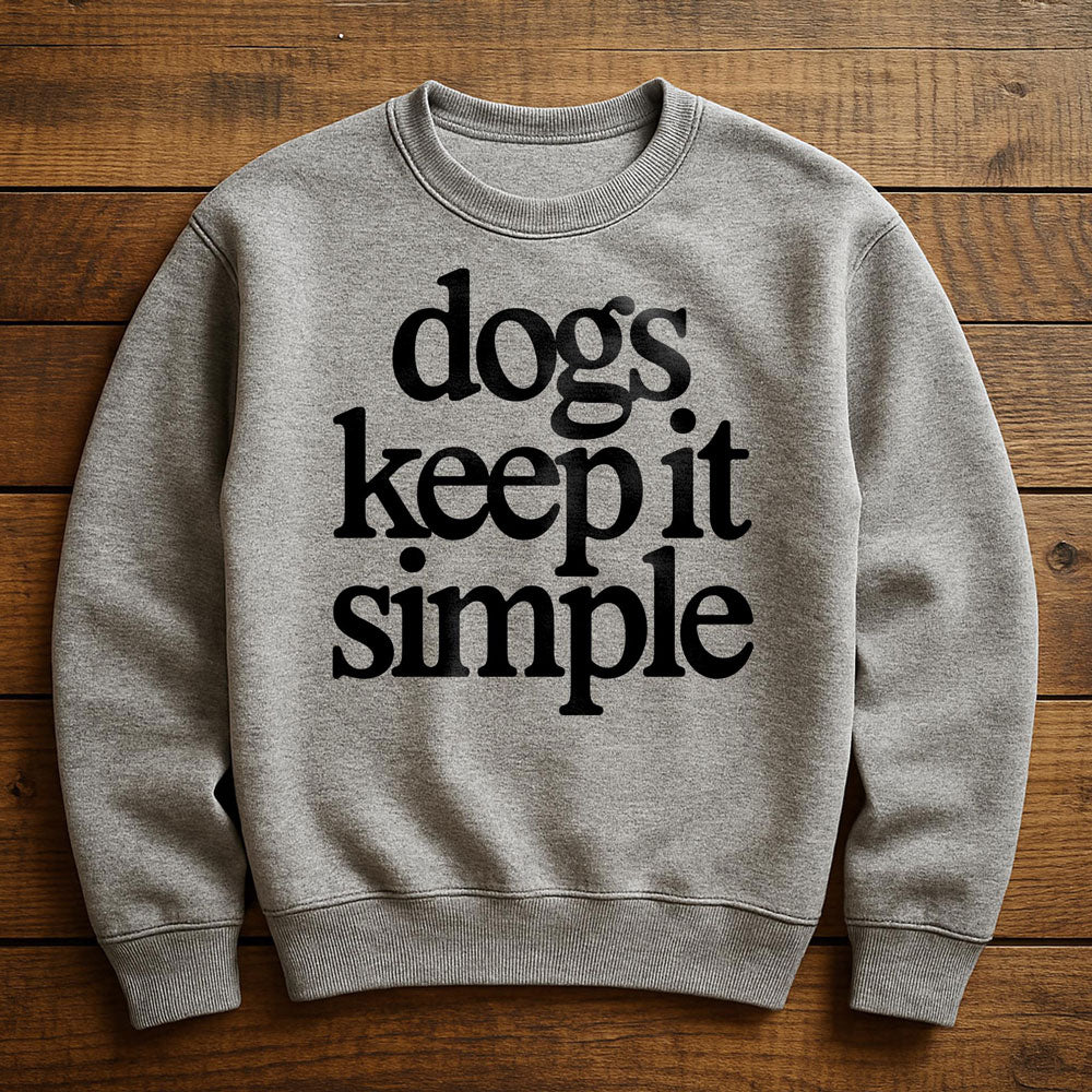 My Dog Keeps It Simple - Sweatshirt