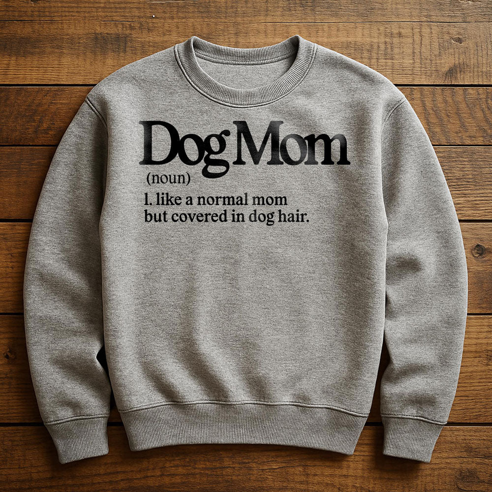 Dog Mom With Dog Hair Everywhere - Sweatshirt