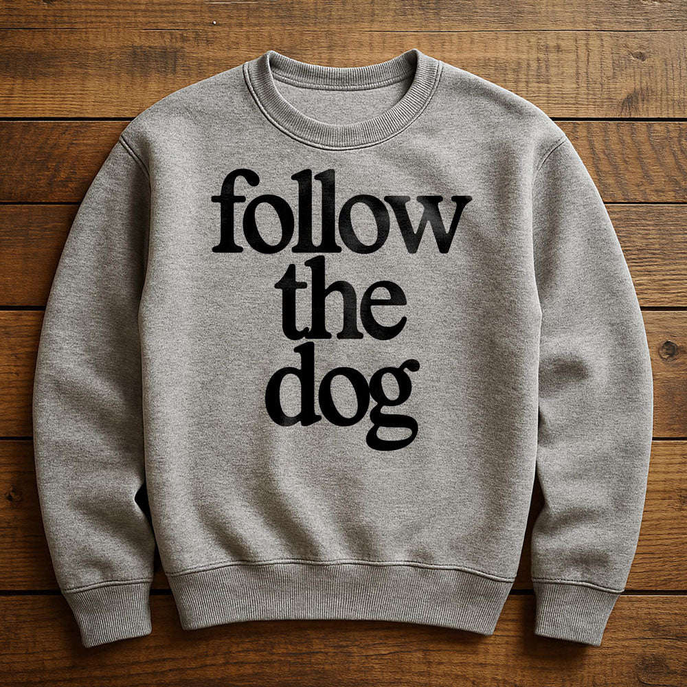 Just Follow The Dog - Sweatshirt