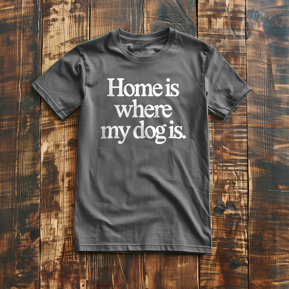 Home Is Where My Dog Is - T-Shirt - Asphalt