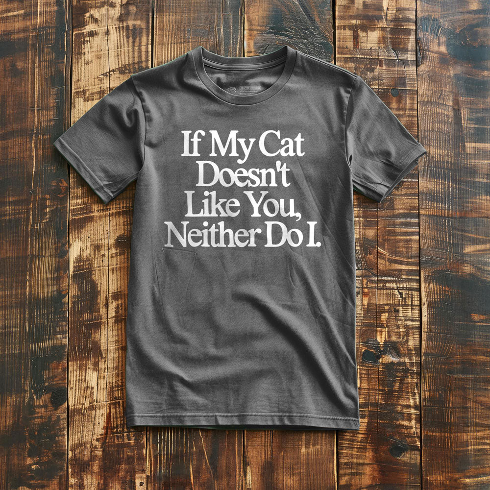 If My Cat Doesn't Like You, Neither Do I - T-Shirt - Asphalt