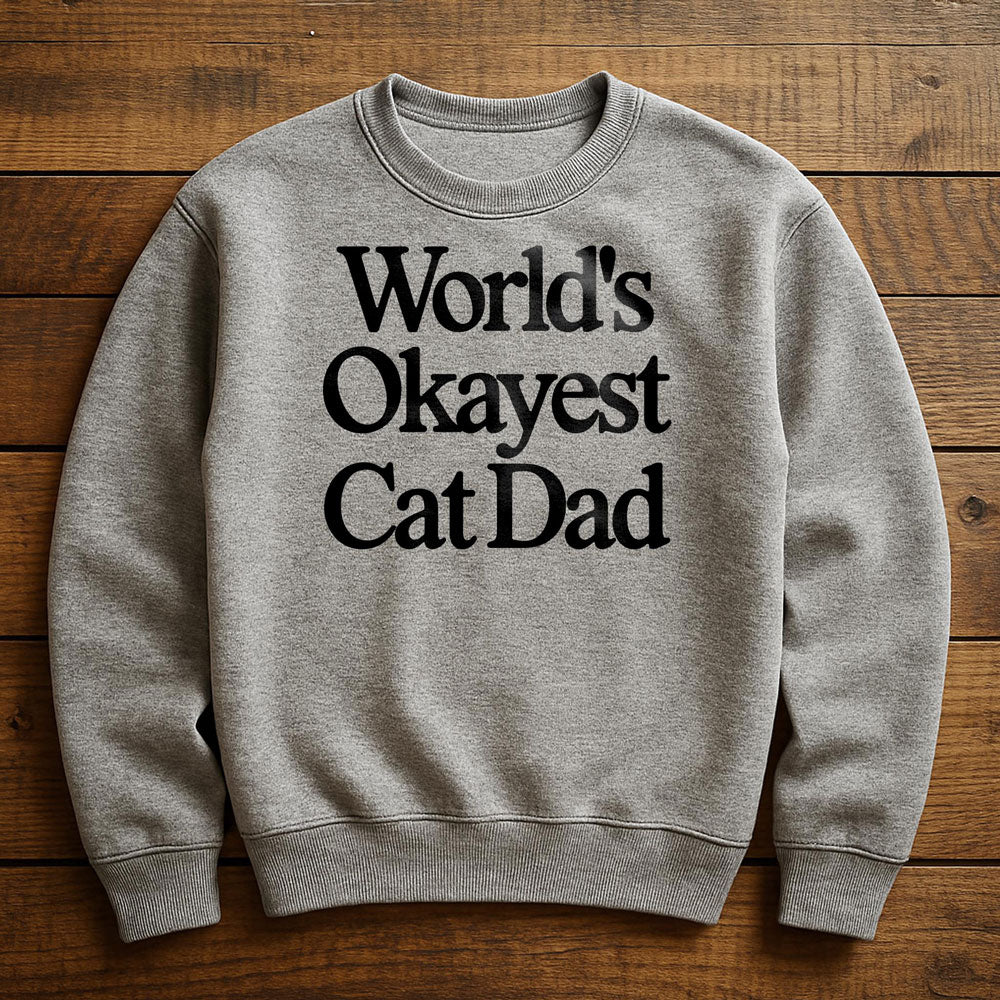 World's Okayest Cat Dad - Sweatshirt