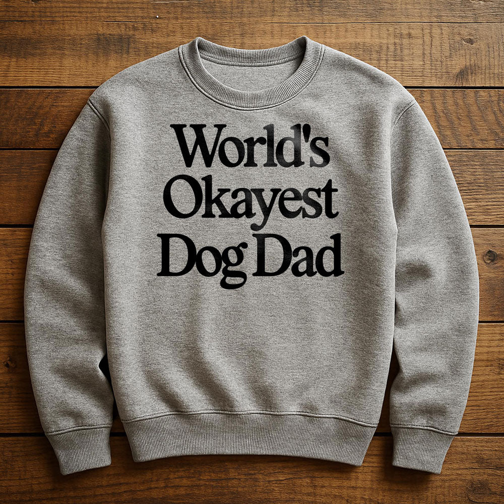 World's Okayest Dog Dad - Sweatshirt