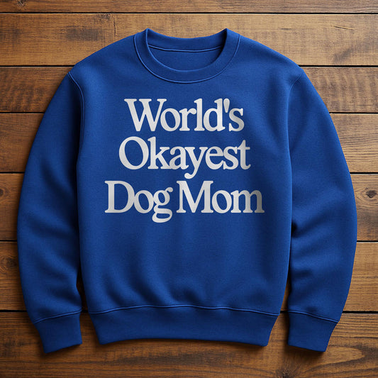 World's Okayest Dog Mom - Sweatshirt