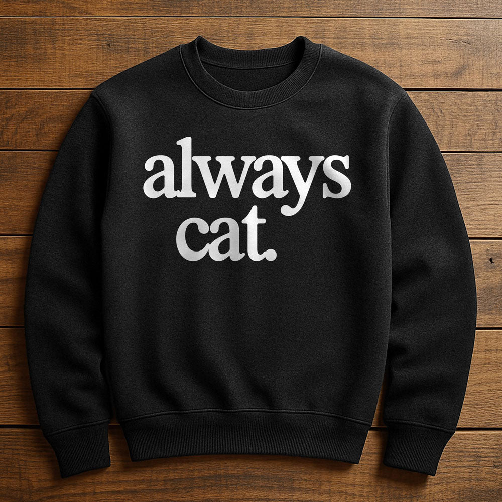 Always With My Cat - Sweatshirt