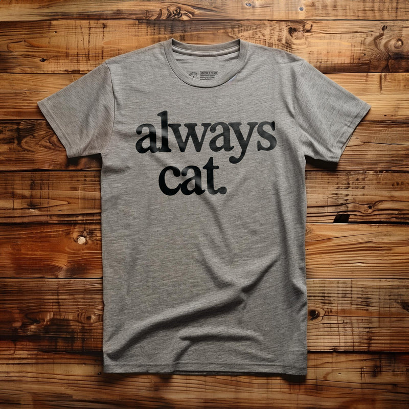 Always Cat - T-Shirt