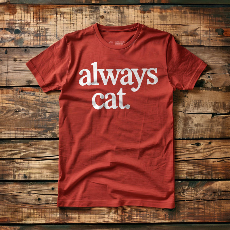 Always Cat - T-Shirt
