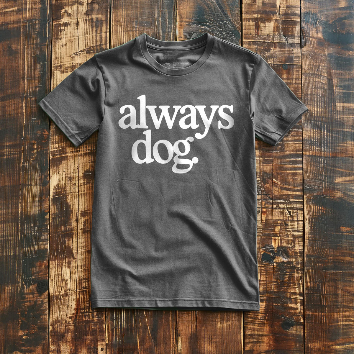 Always Dog - T-Shirt