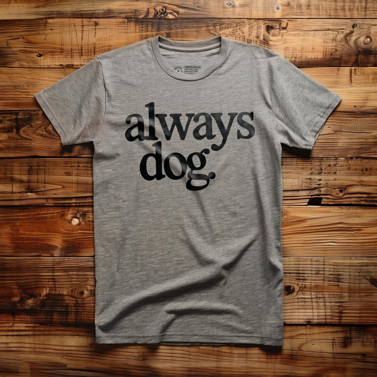 Always Dog - T-Shirt