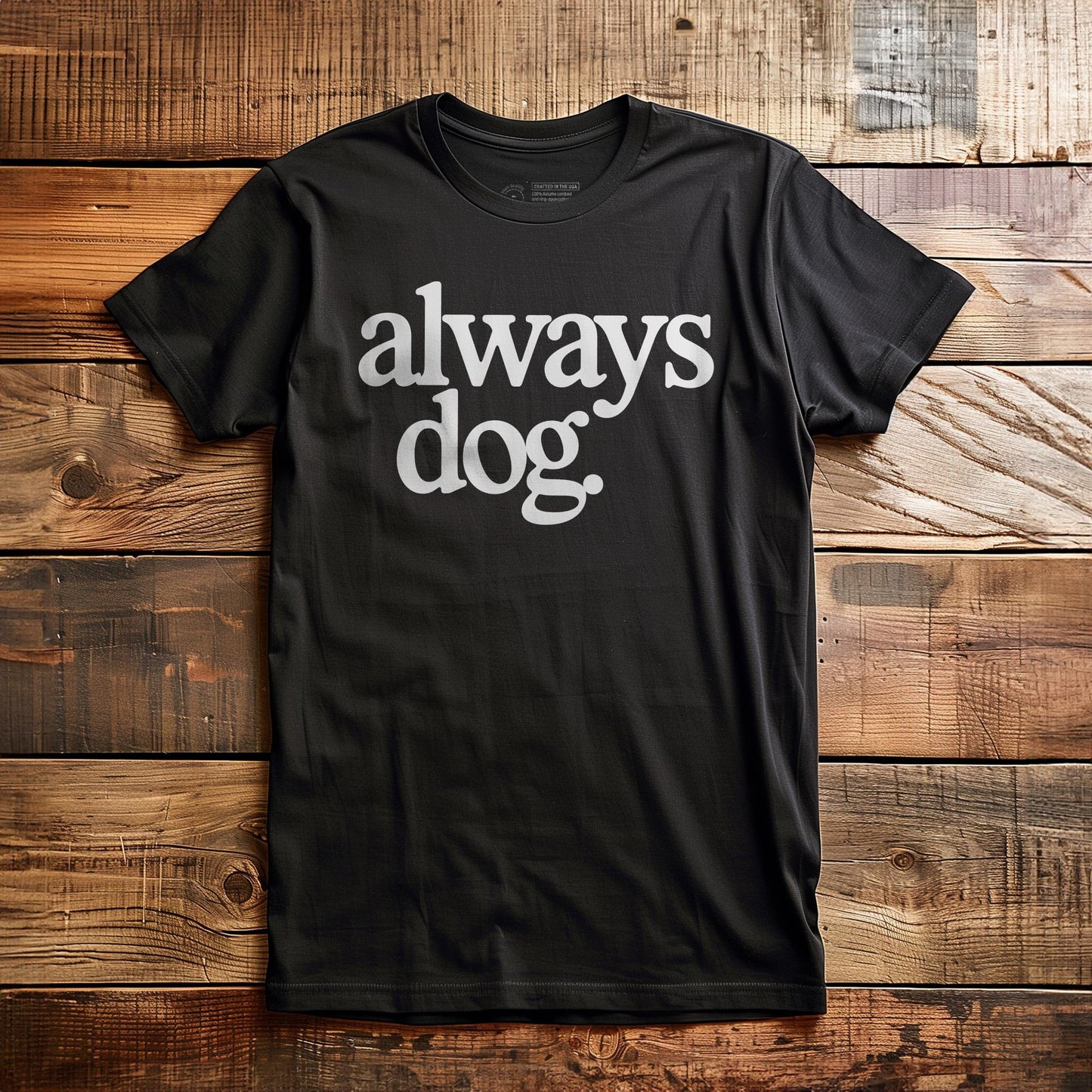 Always Dog - T-Shirt