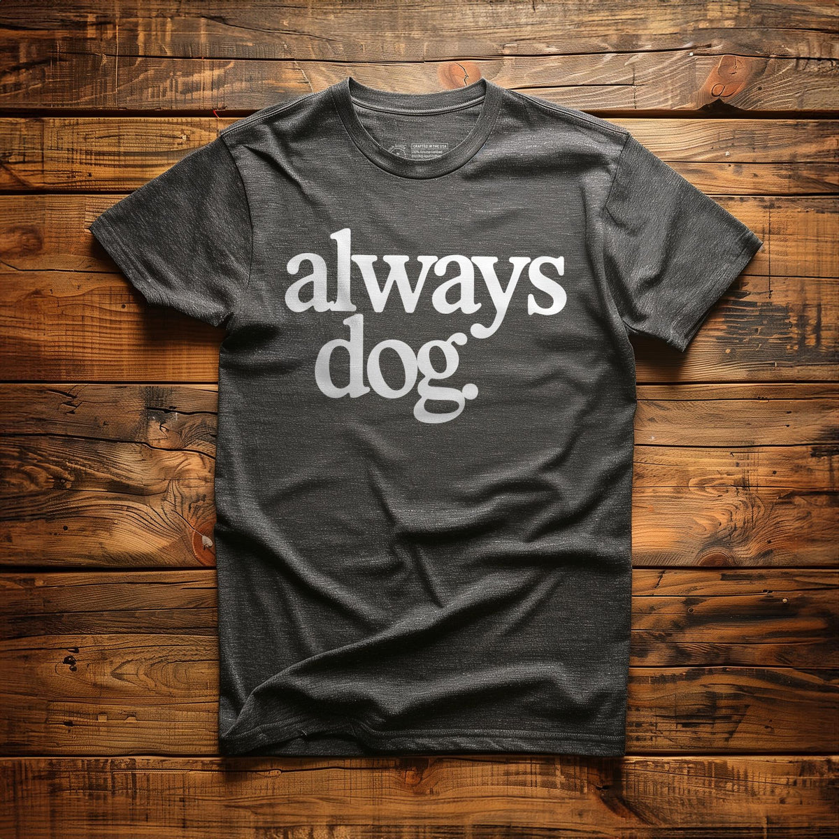 Always Dog - T-Shirt