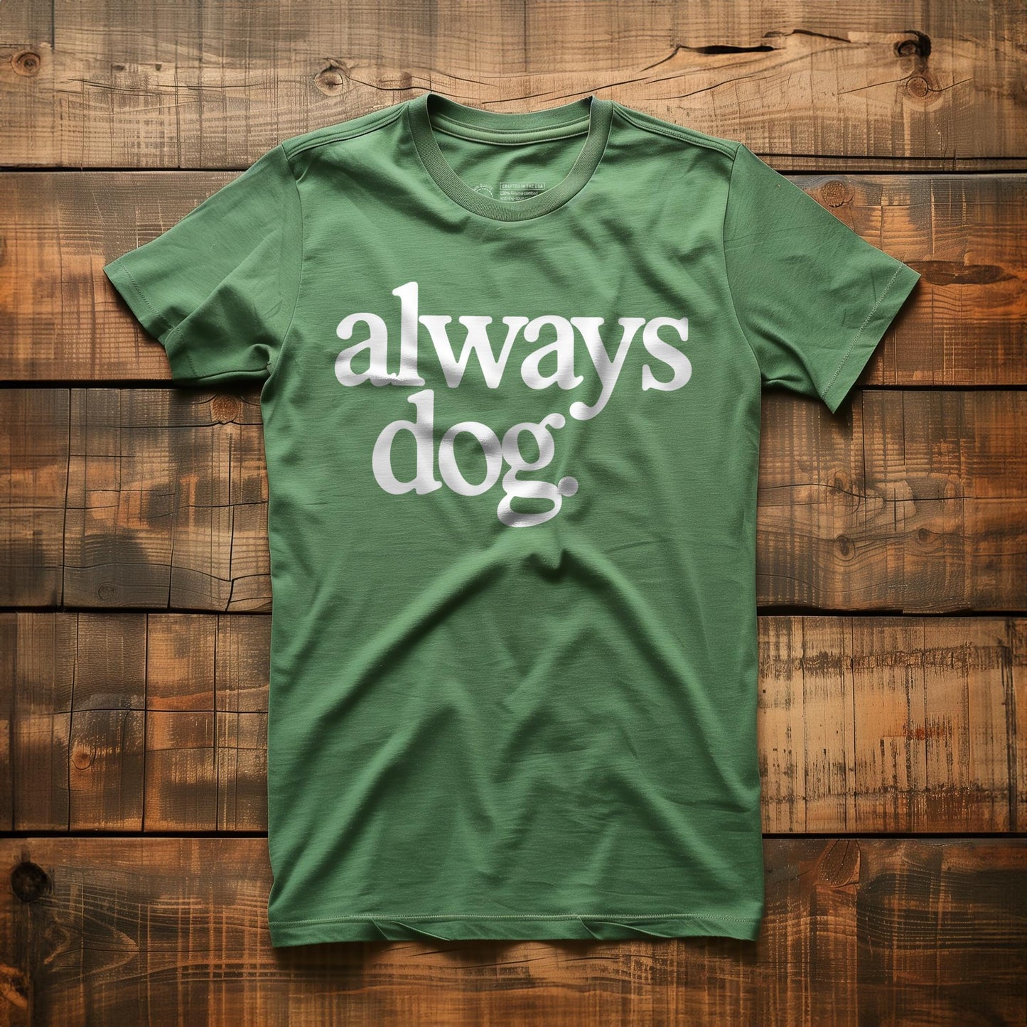 Always Dog - T-Shirt