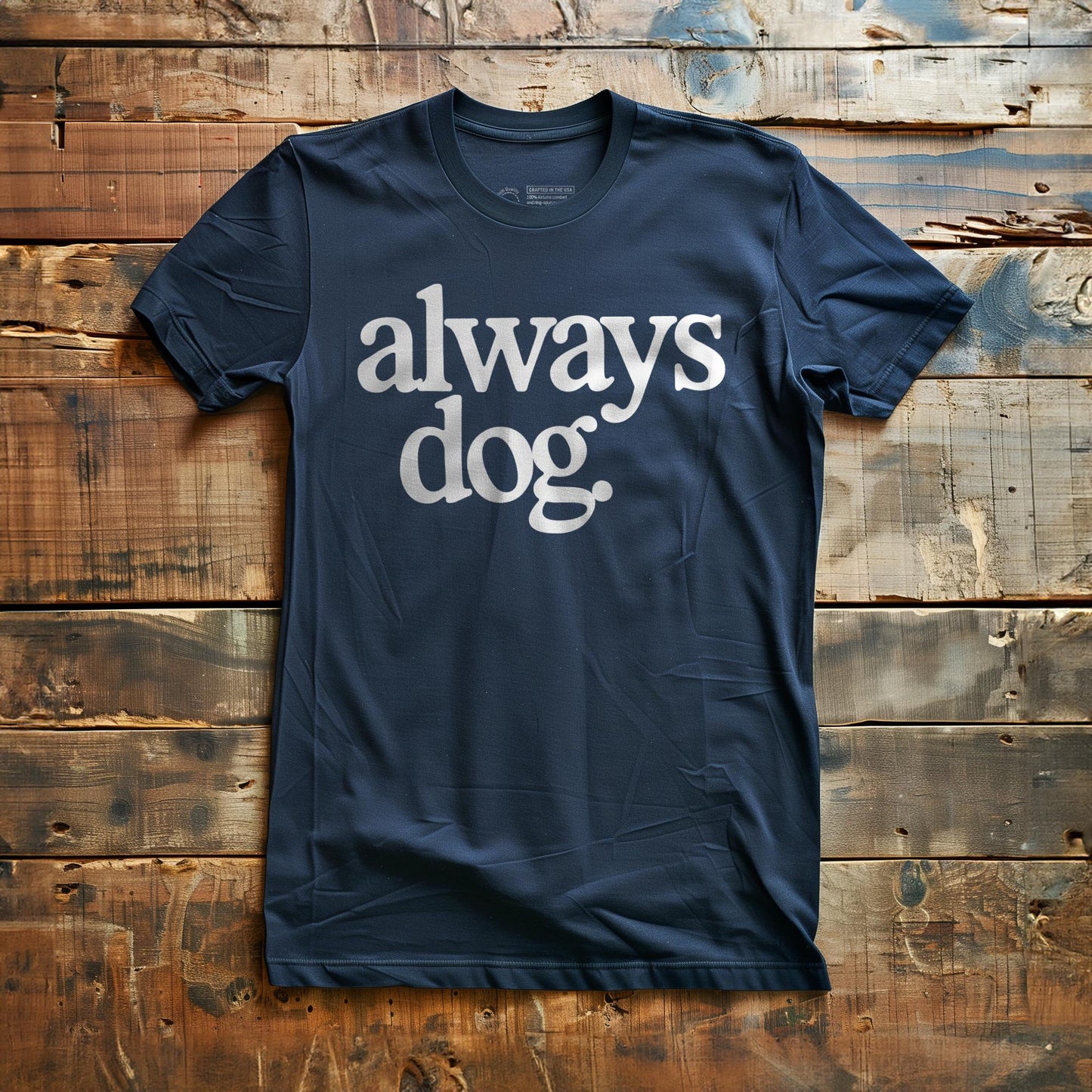 Always Dog - T-Shirt