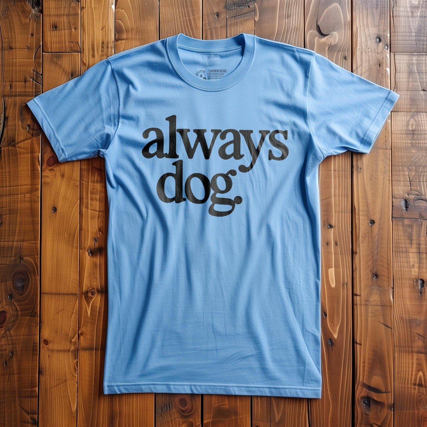Always Dog - T-Shirt