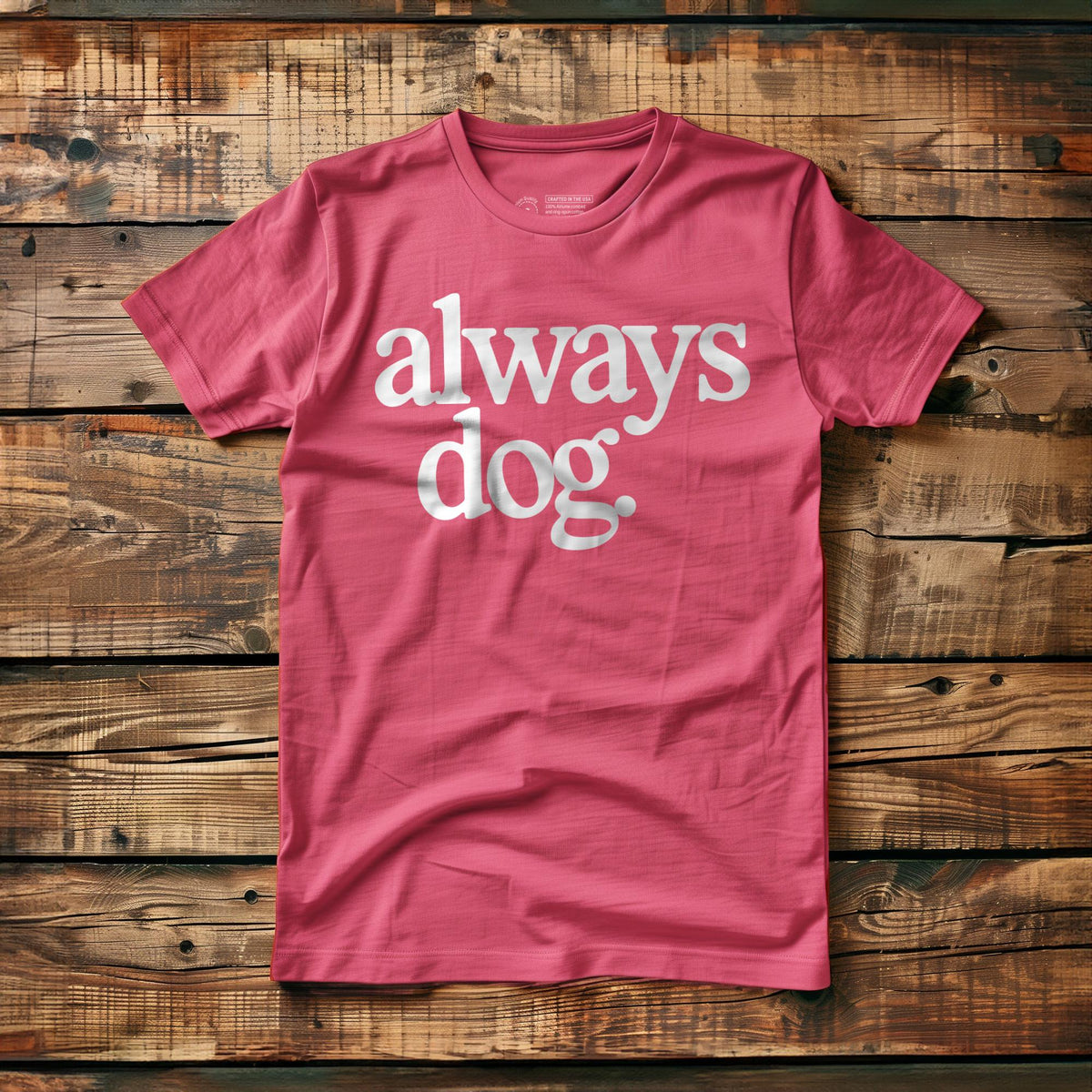 Always Dog - T-Shirt