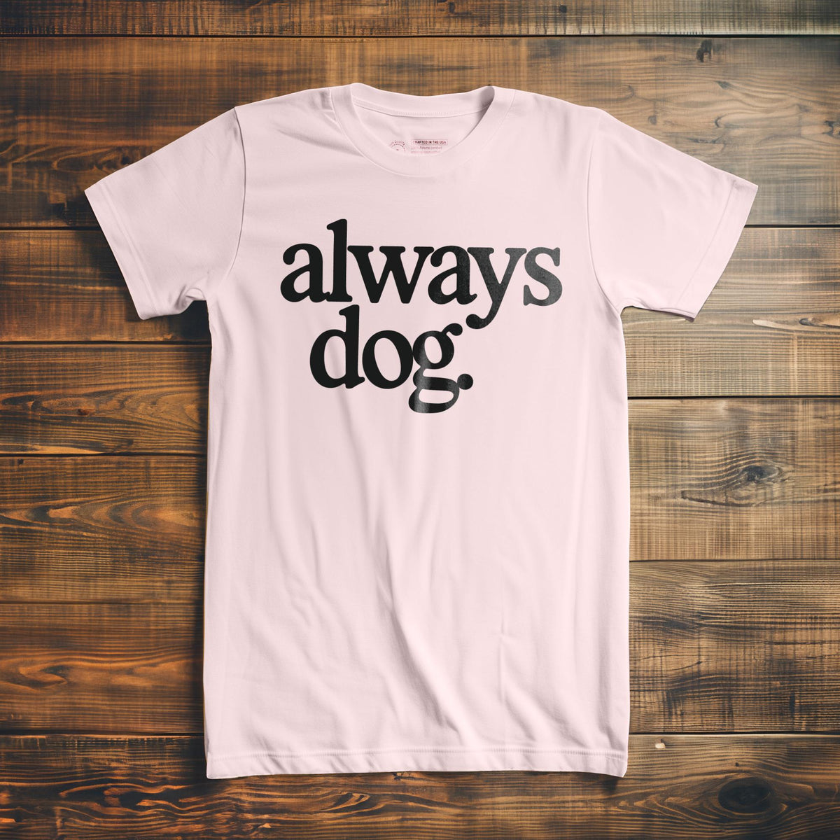 Always Dog - T-Shirt
