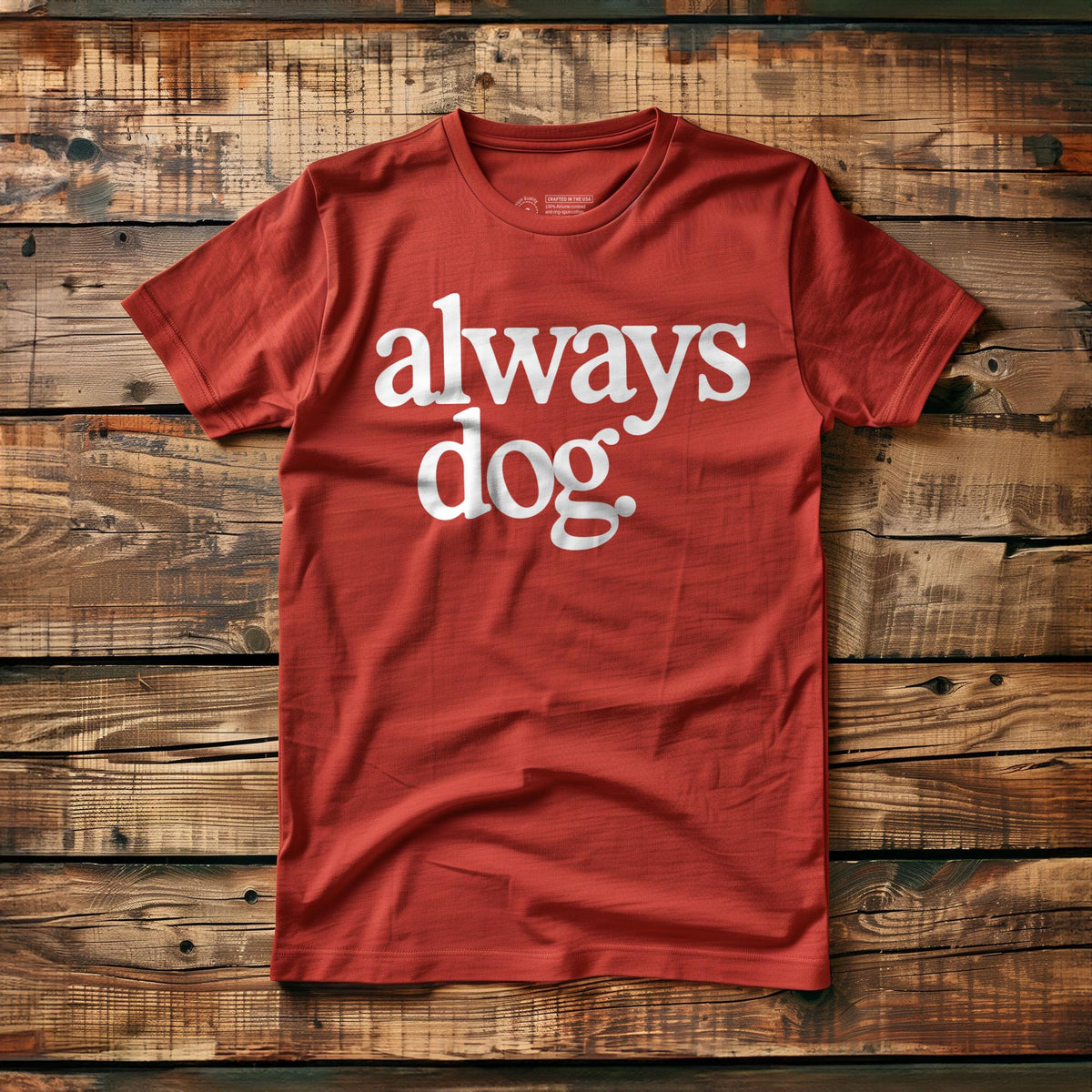 Always Dog - T-Shirt