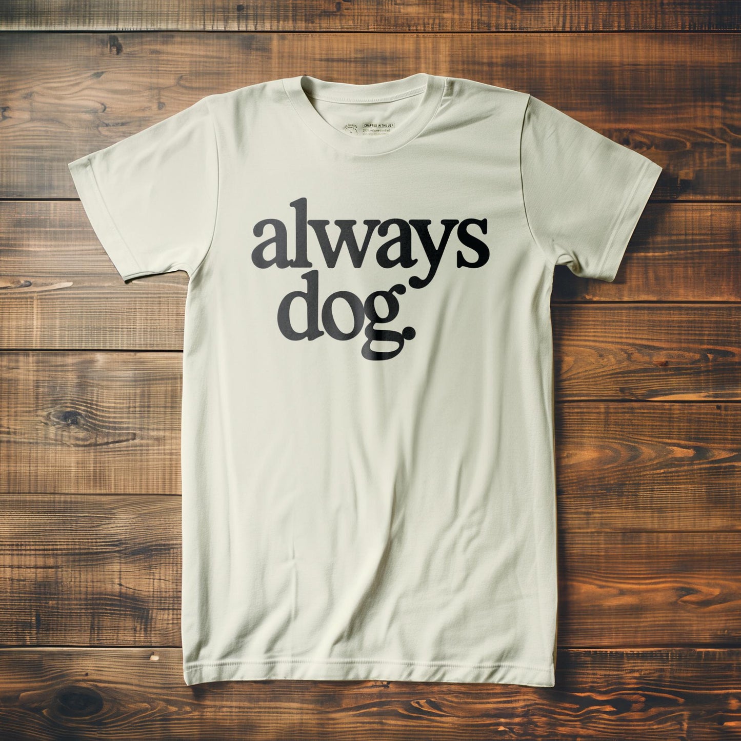Always Dog - T-Shirt