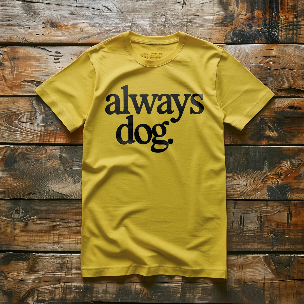 Always Dog - T-Shirt