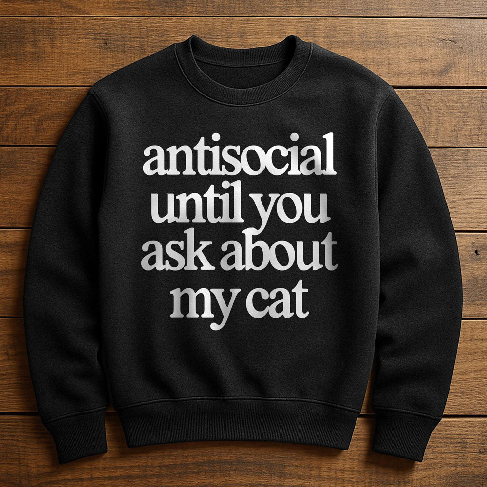 Antisocial? Ask My Cat - Sweatshirt