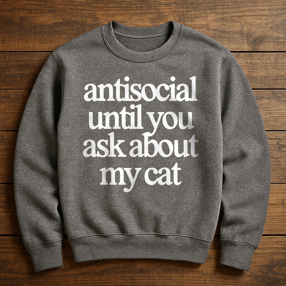 Antisocial? Ask My Cat - Sweatshirt