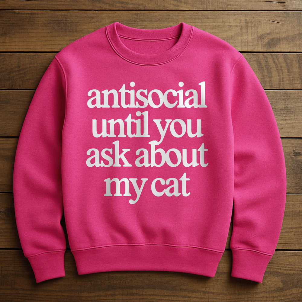 Antisocial? Ask My Cat - Sweatshirt