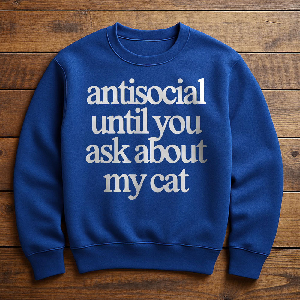 Antisocial? Ask My Cat - Sweatshirt