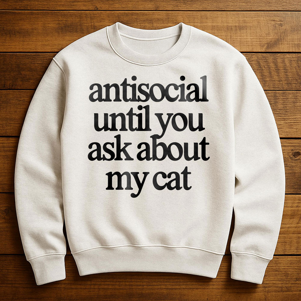 Antisocial? Ask My Cat - Sweatshirt