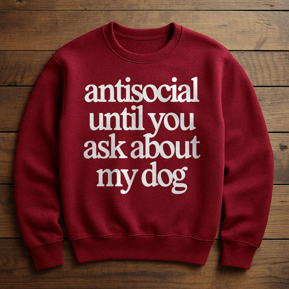 Antisocial? Ask My Dog - Sweatshirt