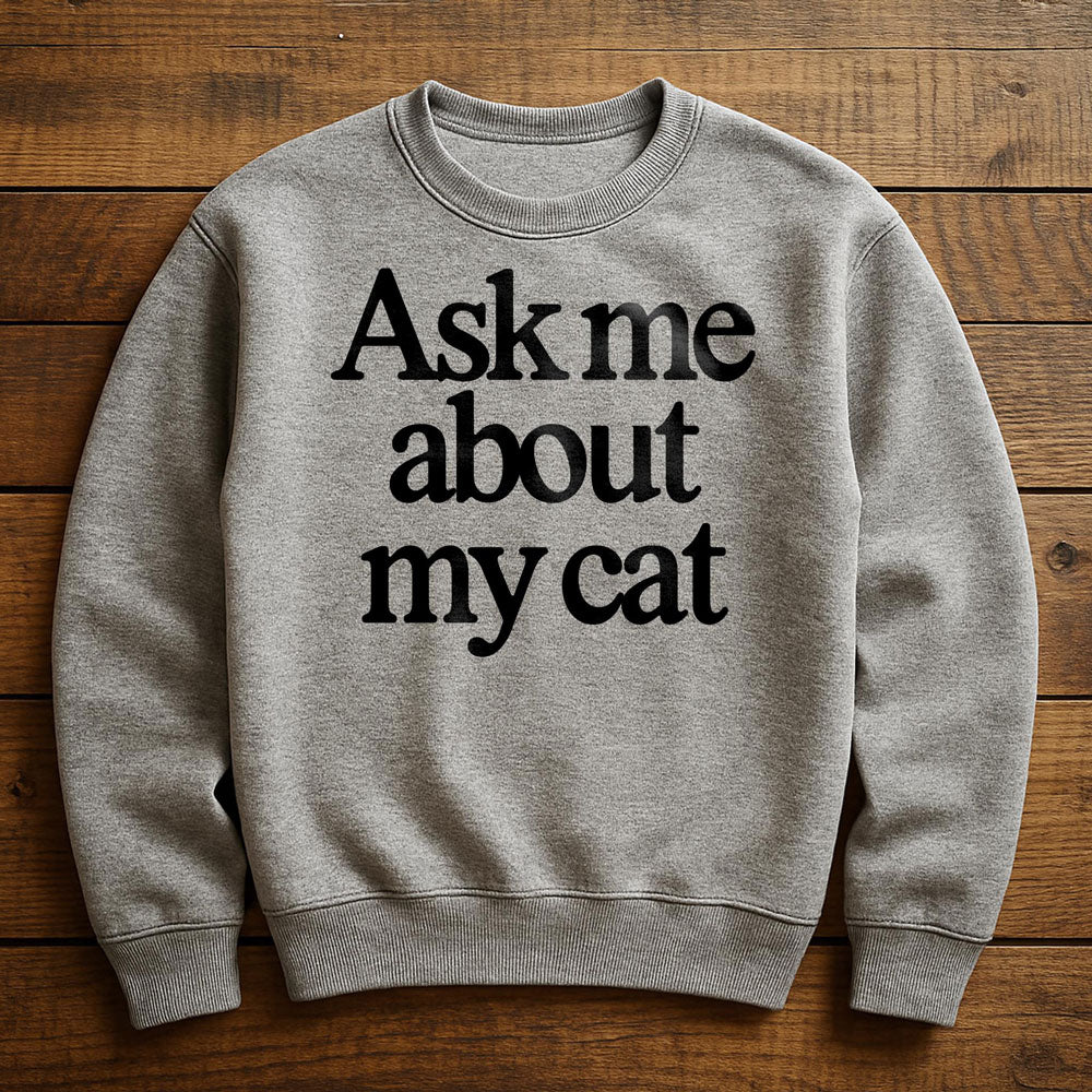 Just Ask My Cat - Sweatshirt