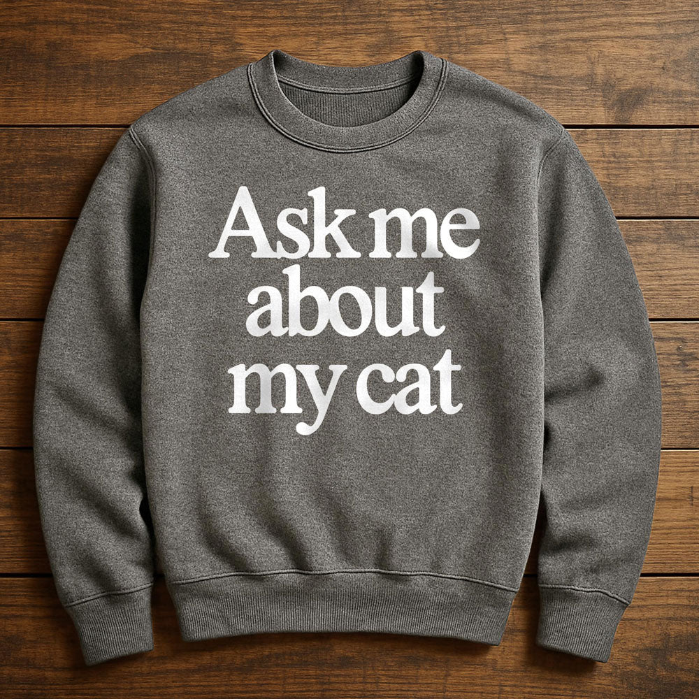 Just Ask My Cat - Sweatshirt