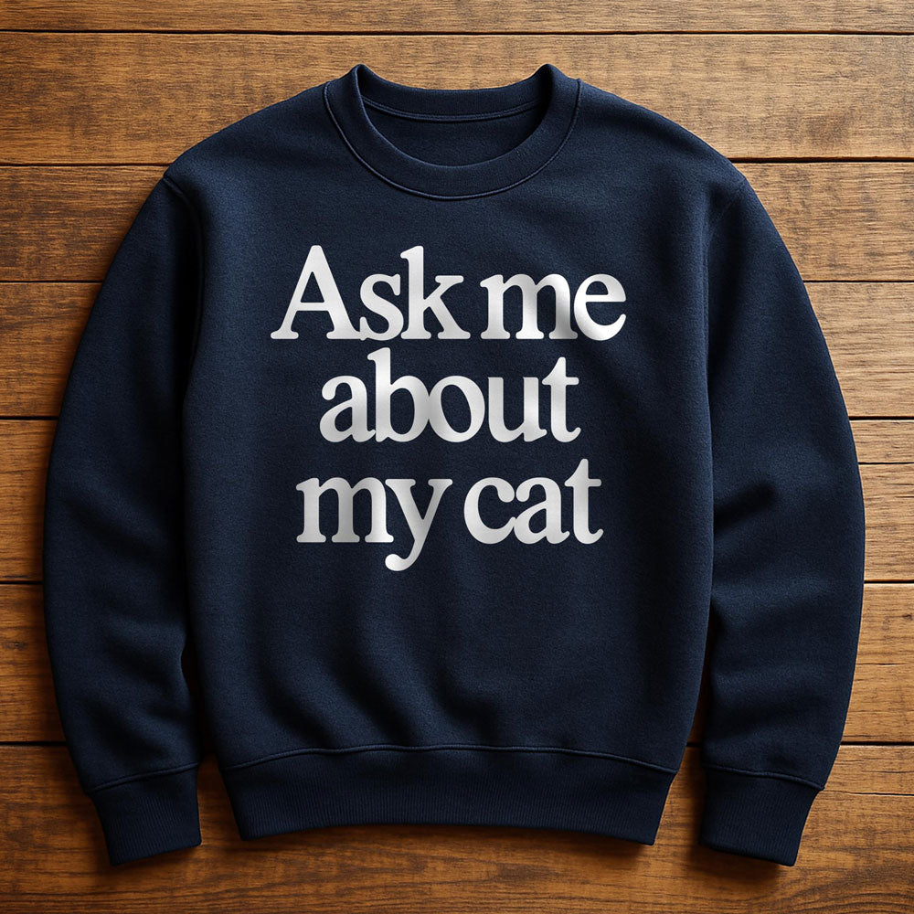 Just Ask My Cat - Sweatshirt