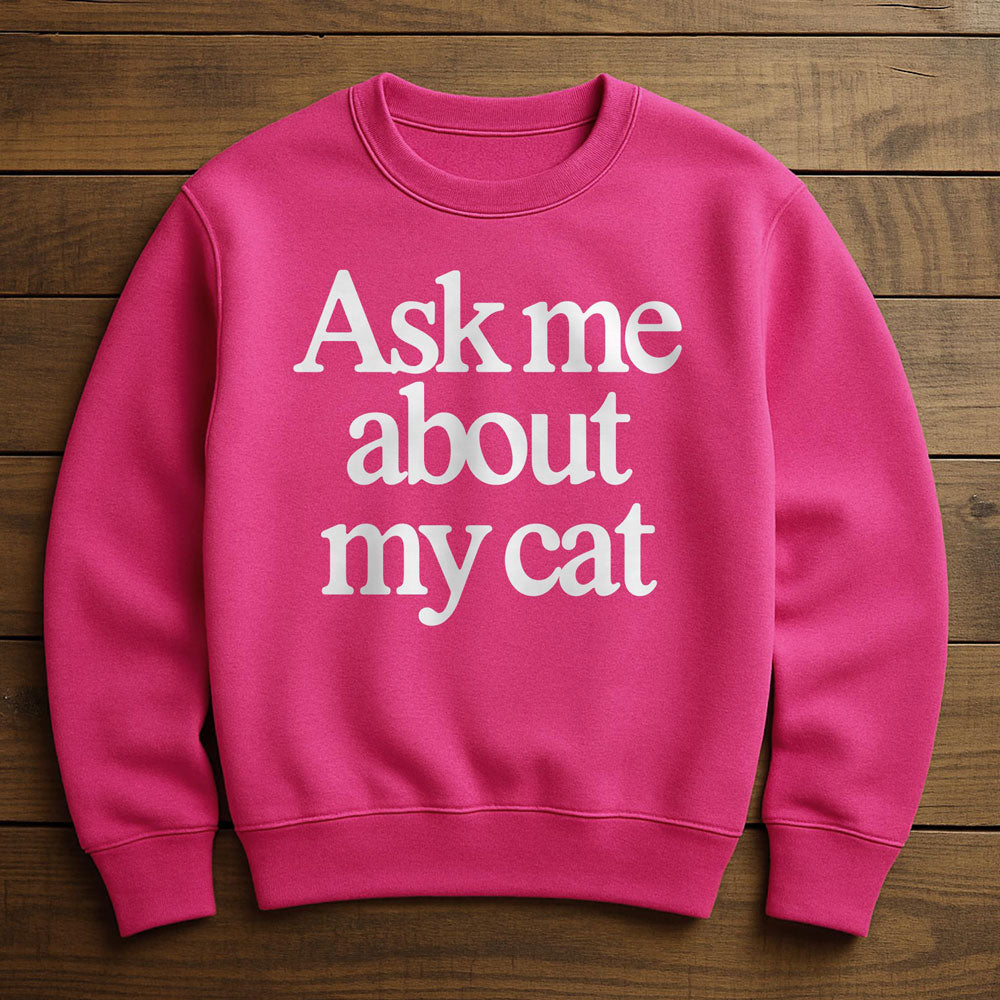 Just Ask My Cat - Sweatshirt
