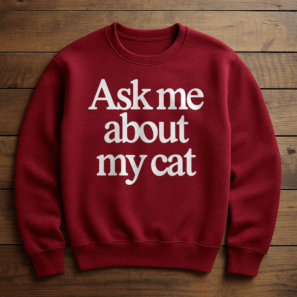 Just Ask My Cat - Sweatshirt
