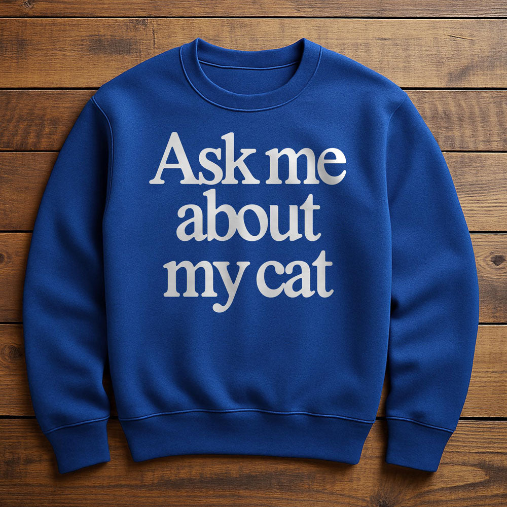 Just Ask My Cat - Sweatshirt