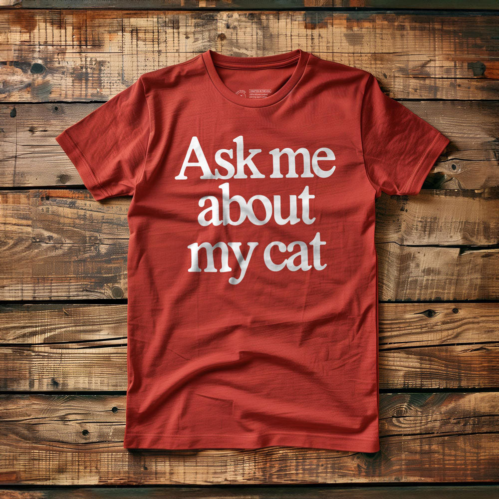 Ask Me About My Cat - T-Shirt